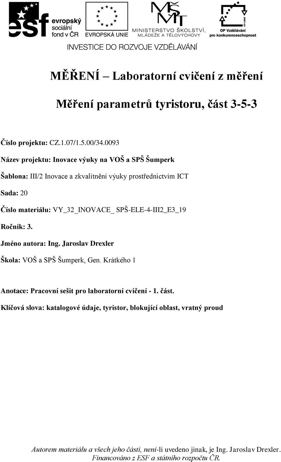 Jaroslav Drexler Škola: VOŠ a SPŠ Šumperk, Gen. Krátkého 1 Anotace: Pracovní sešit pro laboratorní cvičení - 1. část.