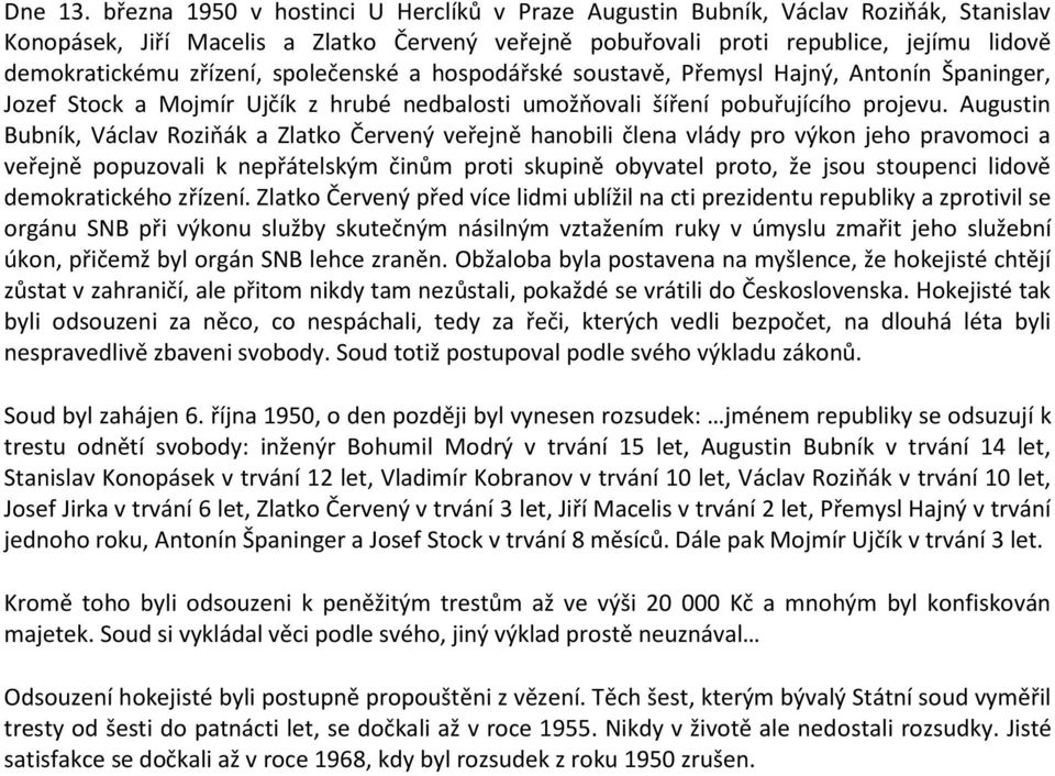 společenské a hospodářské soustavě, Přemysl Hajný, Antonín Španinger, Jozef Stock a Mojmír Ujčík z hrubé nedbalosti umožňovali šíření pobuřujícího projevu.