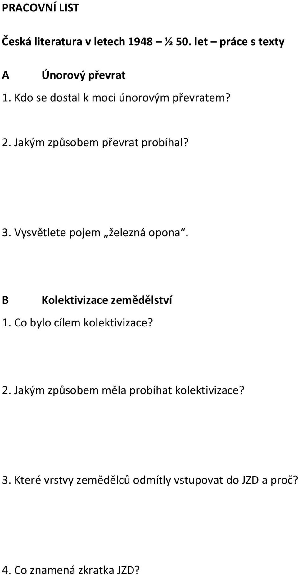 Vysvětlete pojem železná opona. B Kolektivizace zemědělství 1. Co bylo cílem kolektivizace? 2.