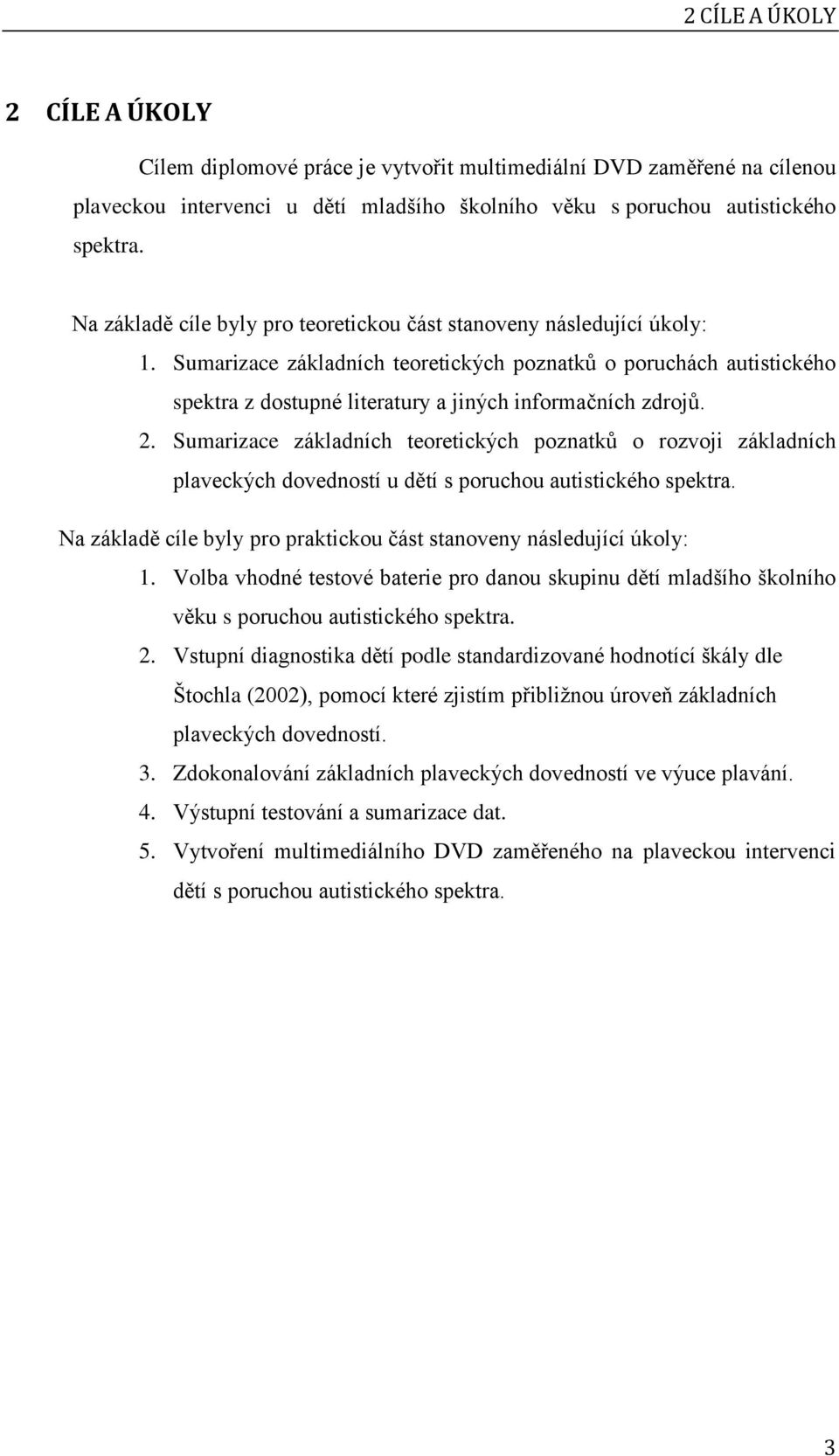 Sumarizace základních teoretických poznatků o poruchách autistického spektra z dostupné literatury a jiných informačních zdrojů. 2.