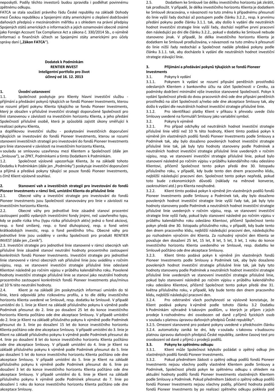 na právní předpisy Spojených států amerických o informacích a jejich oznamování obecně známé jako Foreign Account Tax Compliance Act a zákona č. 330/2014 Sb.