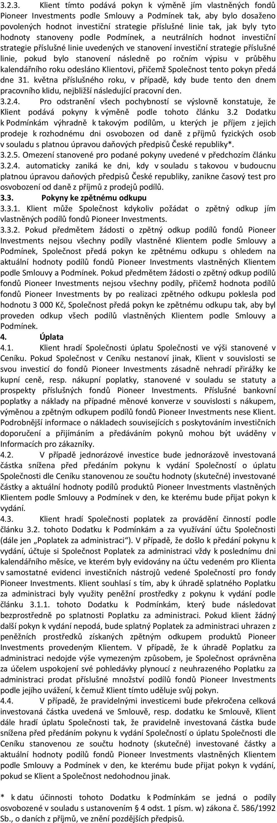 ročním výpisu v průběhu kalendářního roku odesláno Klientovi, přičemž Společnost tento pokyn předá dne 31.