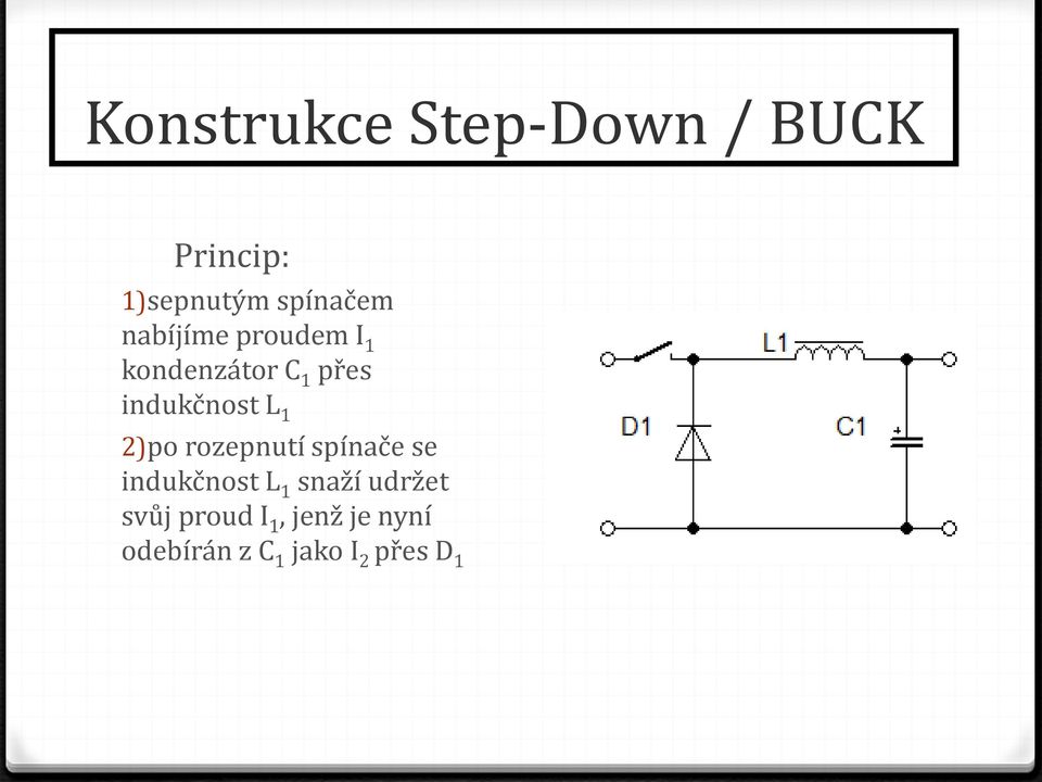 2)po rozepnutí spínače se indukčnost L 1 snaží udržet