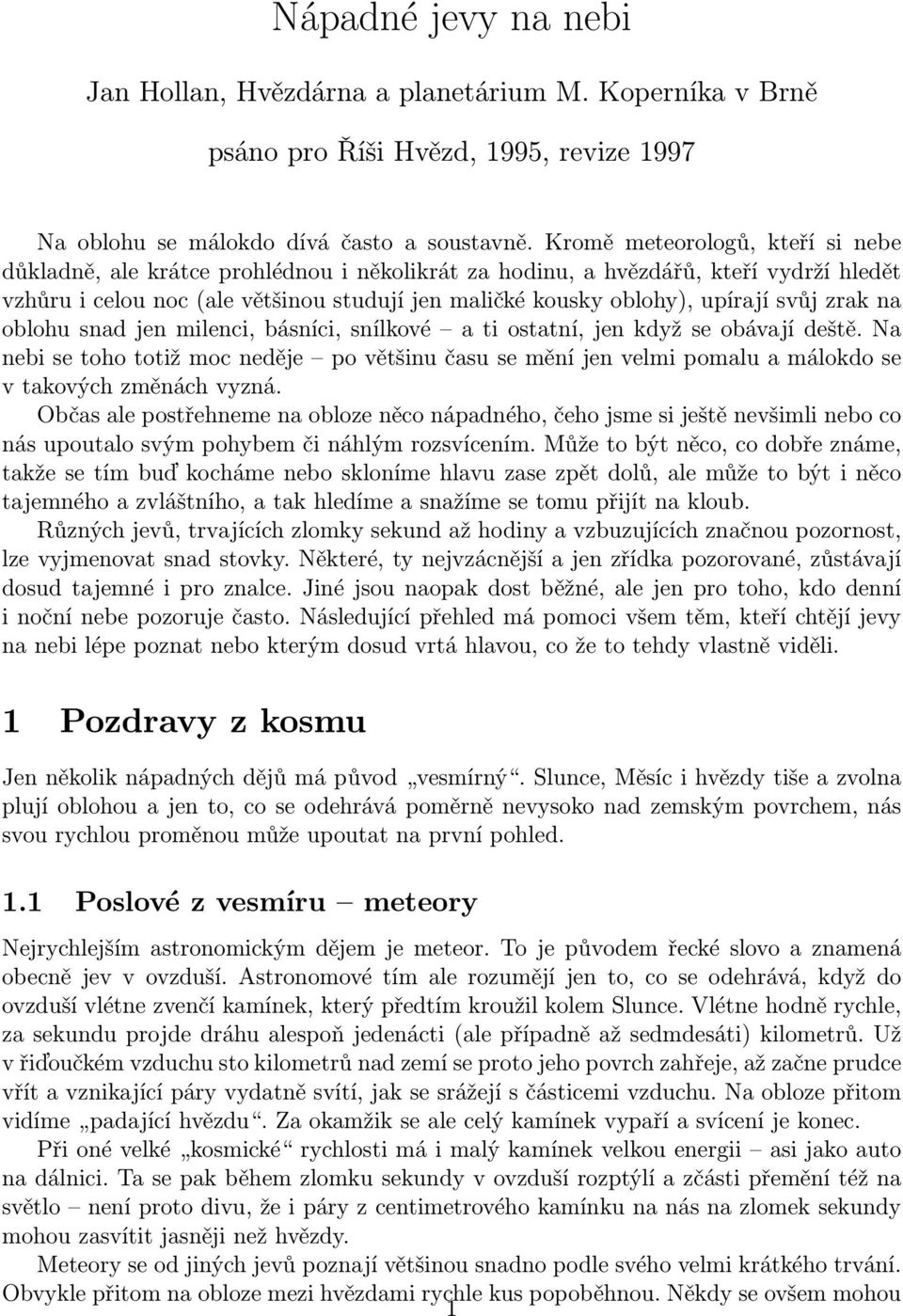 svůj zrak na oblohu snad jen milenci, básníci, snílkové a ti ostatní, jen když se obávají deště.