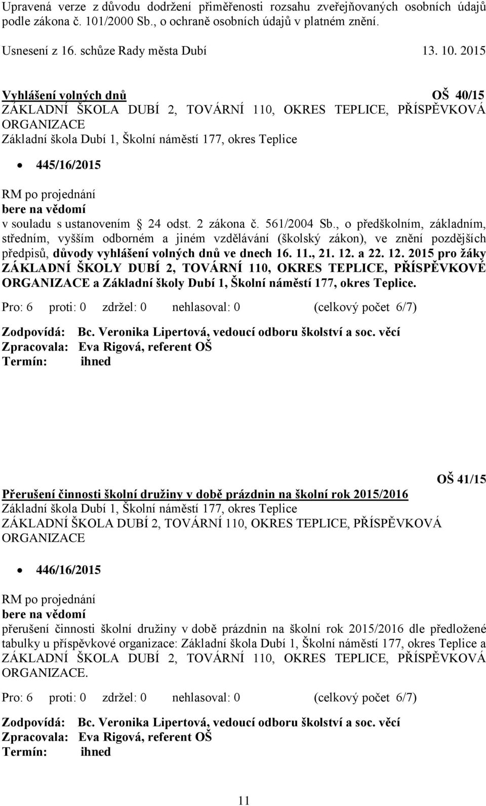 , o předškolním, základním, středním, vyšším odborném a jiném vzdělávání (školský zákon), ve znění pozdějších předpisů, důvody vyhlášení volných dnů ve dnech 16. 11., 21. 12.