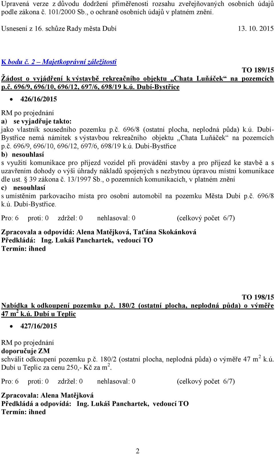 Dubí- Bystřice nemá námitek s výstavbou rekreačního objektu Chata Luňáček na pozemcích p.č. 696/9, 696/10, 696/12, 697/6, 698/19 k.ú.