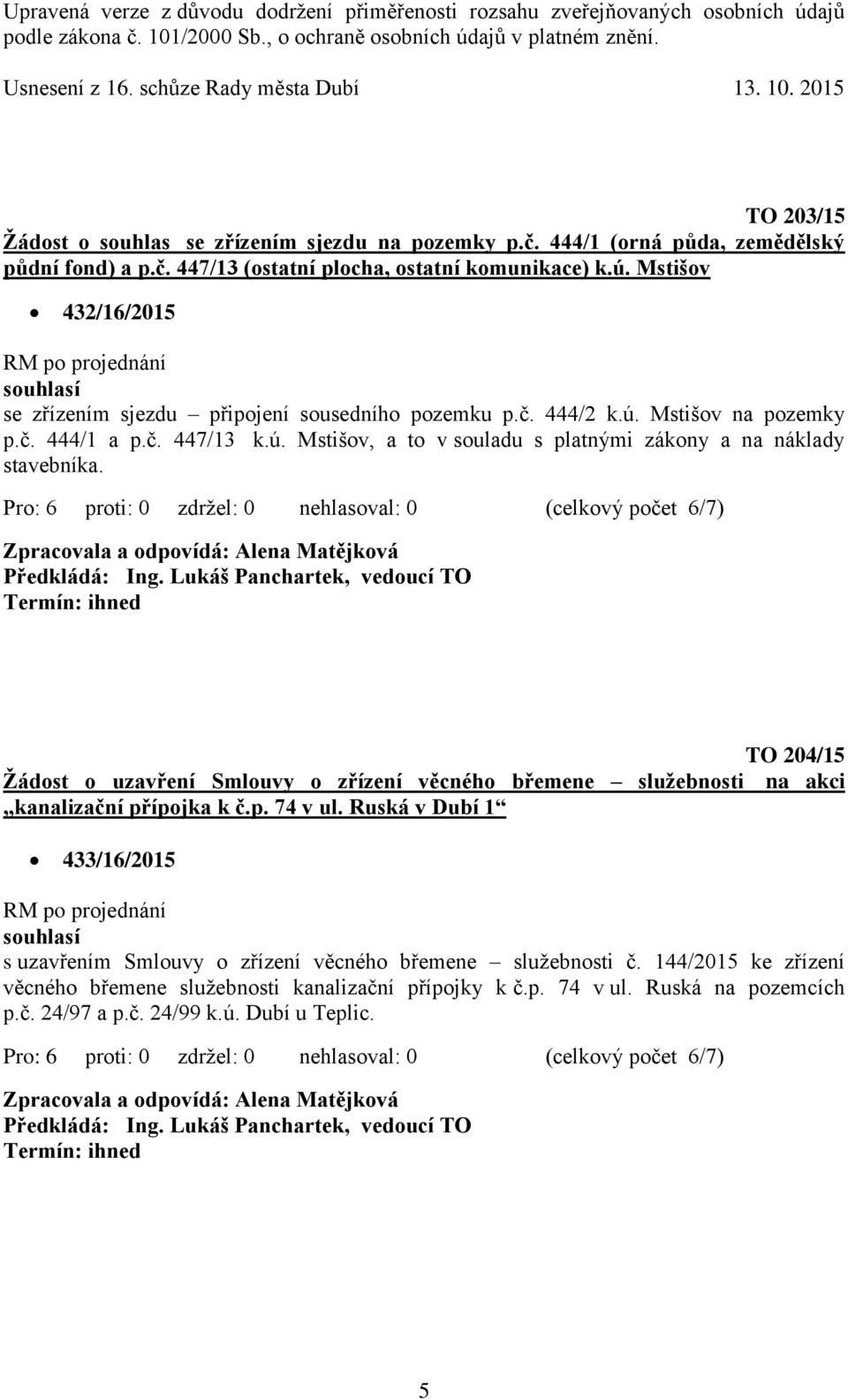 TO 204/15 Žádost o uzavření Smlouvy o zřízení věcného břemene služebnosti na akci kanalizační přípojka k č.p. 74 v ul.