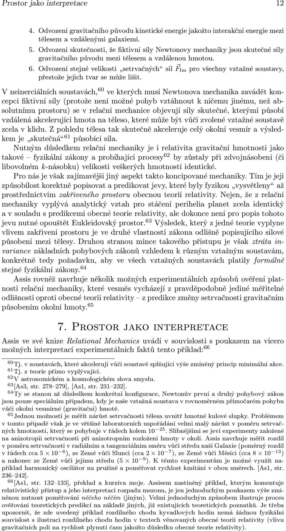 Odvozenístejnévelikosti setrvačných sil F Improvšechnyvztažnésoustavy, přestože jejich tvar se může lišit.
