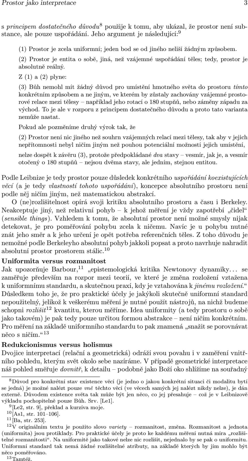 (2) Prostor je entita o sobě, jiná, než vzájemné uspořádání těles; tedy, prostor je absolutně reálný.