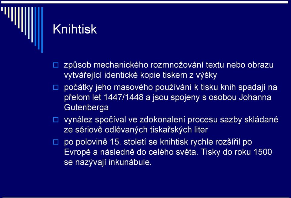 vynález spočíval ve zdokonalení procesu sazby skládané ze sériově odlévaných tiskařských liter po polovině 15.