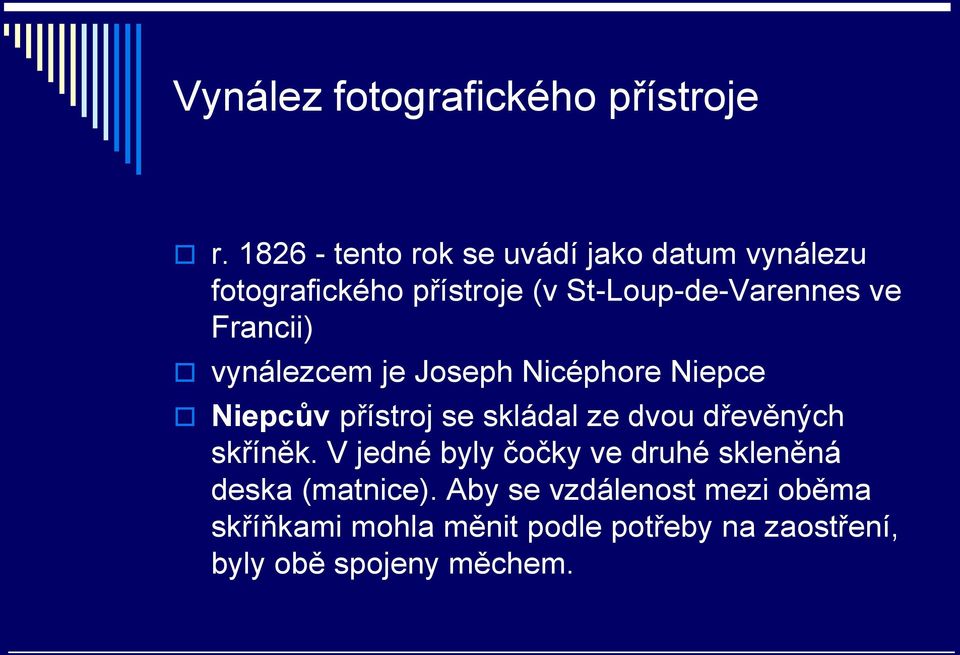 Francii) vynálezcem je Joseph Nicéphore Niepce Niepcův přístroj se skládal ze dvou dřevěných