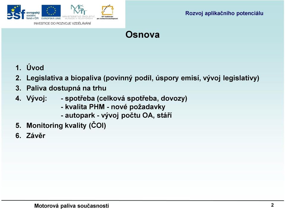 3. Paliva dostupná na trhu 4.