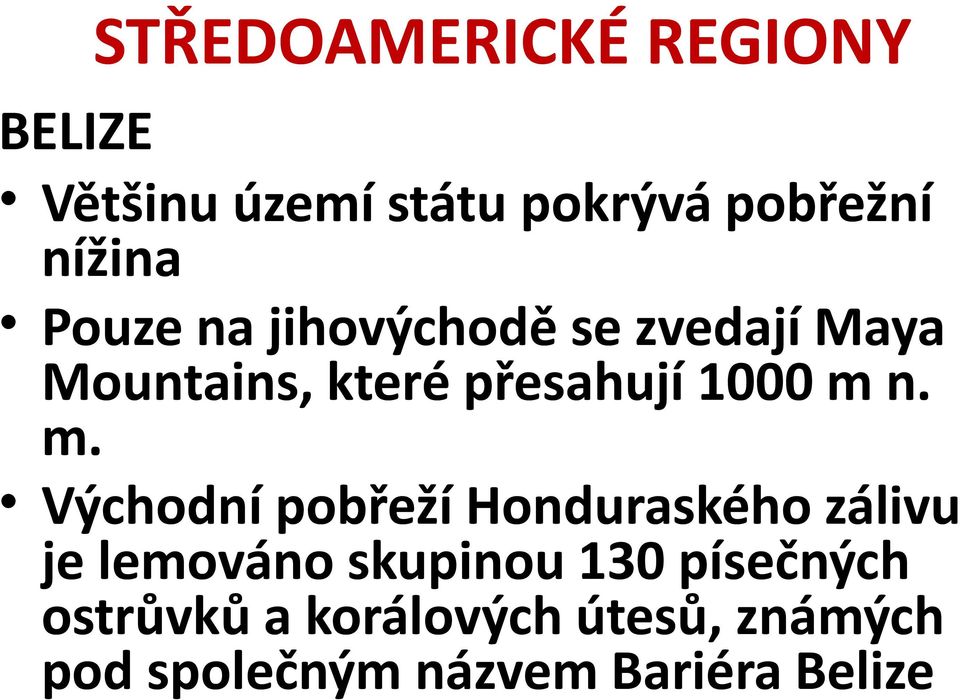 n. m. Východní pobřeží Honduraského zálivu je lemováno skupinou 130