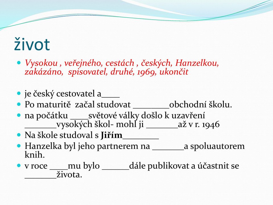 na počátku světové války došlo k uzavření vysokých škol- mohl ji až v r.