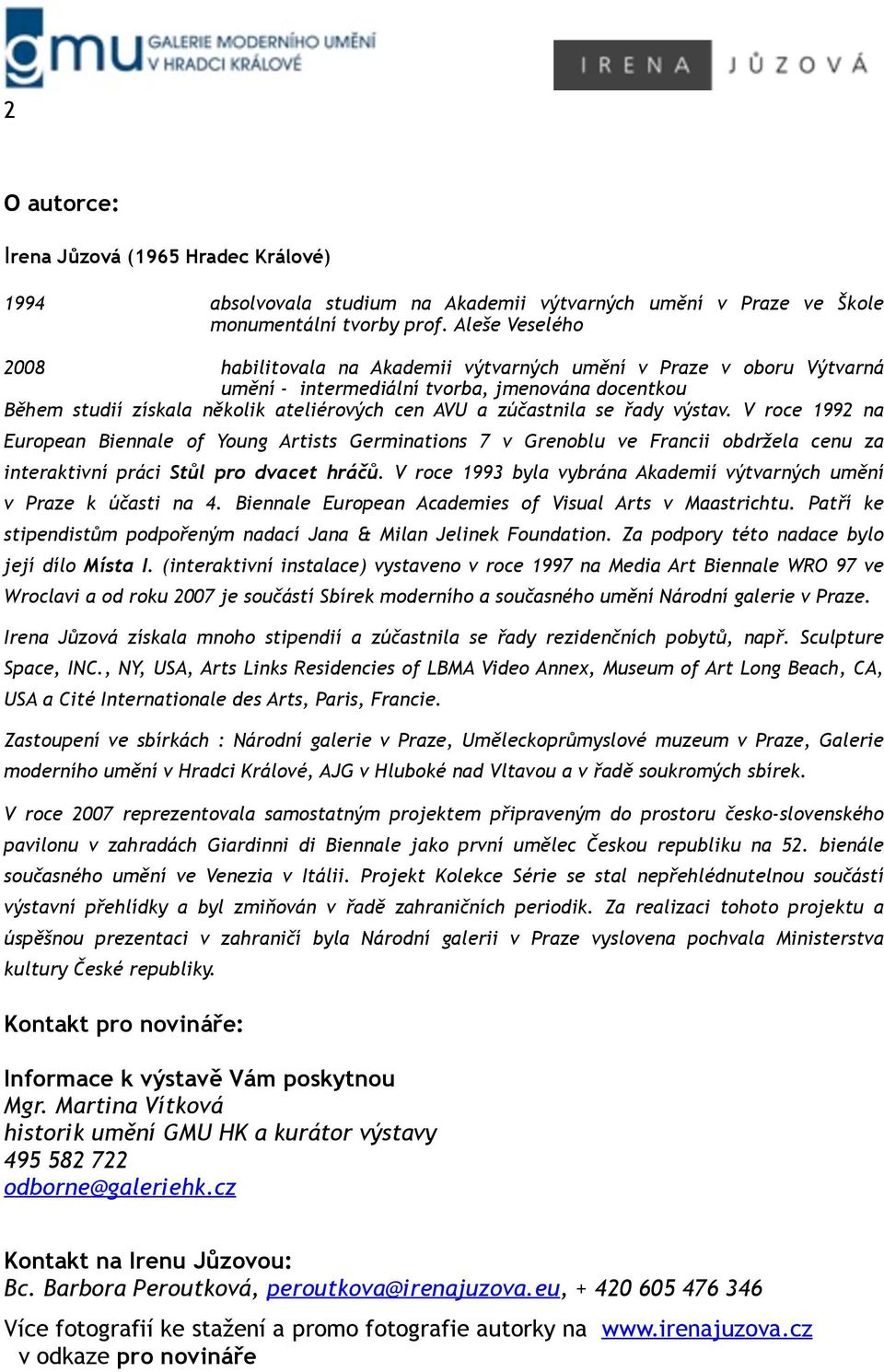 se řady výstav. V roce 1992 na European Biennale of Young Artists Germinations 7 v Grenoblu ve Francii obdržela cenu za interaktivní práci Stůl pro dvacet hráčů.