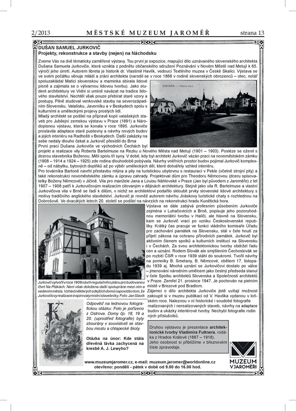 Autorem libreta je historik dr. Vlastimil Havlík, vedoucí Textilního muzea v České Skalici.