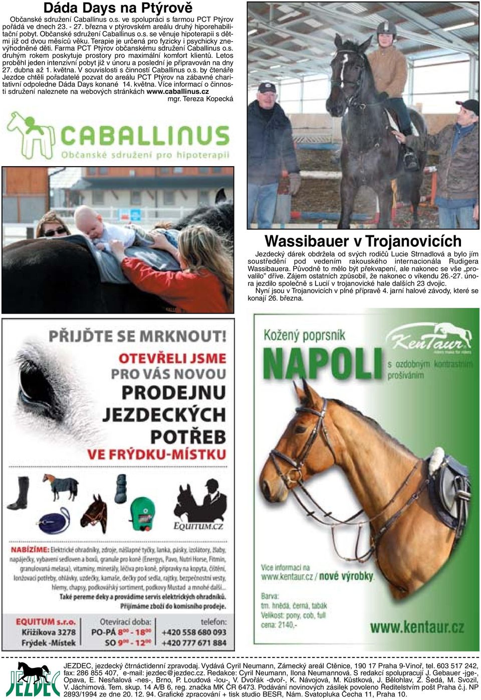 s. druhým rokem poskytuje prostory pro maximální komfort klientů. Letos proběhl jeden intenzivní pobyt již v únoru a poslední je připravován na dny 27. dubna až 1. května.