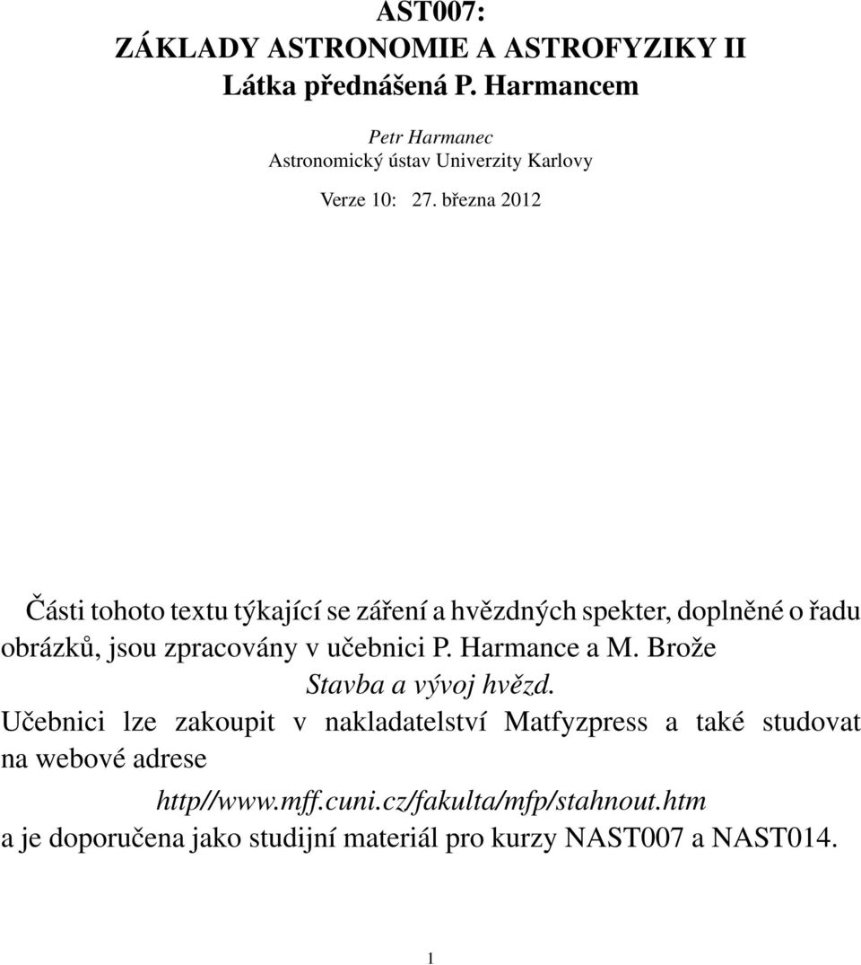 března 2012 Části tohoto textu týkající se záření a hvězdných spekter, doplněné o řadu obrázků, jsou zpracovány v učebnici P.