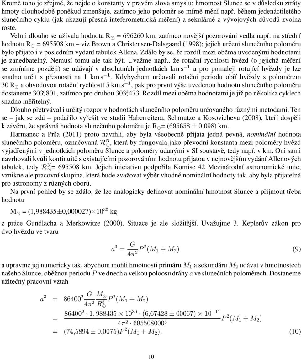 Velmi dlouho se užívala hodnota R = 696260 km, zatímco novější pozorování vedla např.