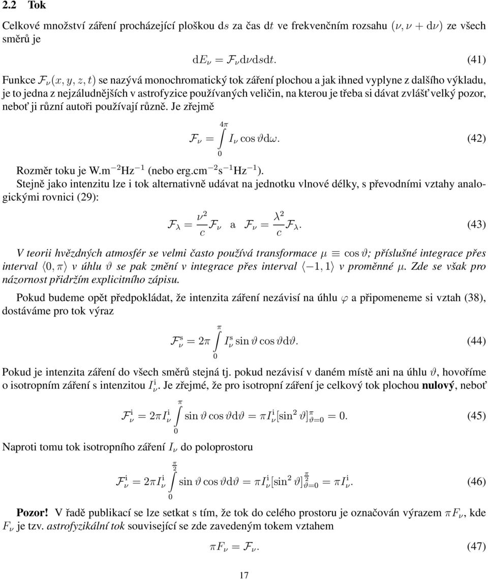 dávat zvlášt velký pozor, nebot ji různí autoři používají různě. Je zřejmě F ν = 4π 0 I ν cosϑdω. (42) Rozměr toku je W.m 2 Hz 1 (nebo erg.cm 2 s 1 Hz 1 ).