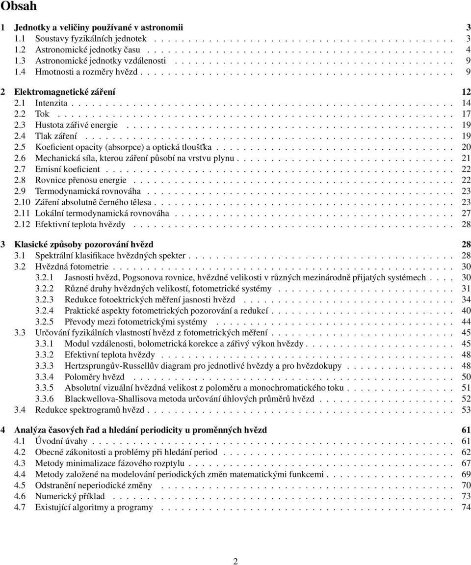 1 Intenzita........................................................ 14 2.2 Tok.......................................................... 17 2.3 Hustota zářivé energie................................................ 19 2.