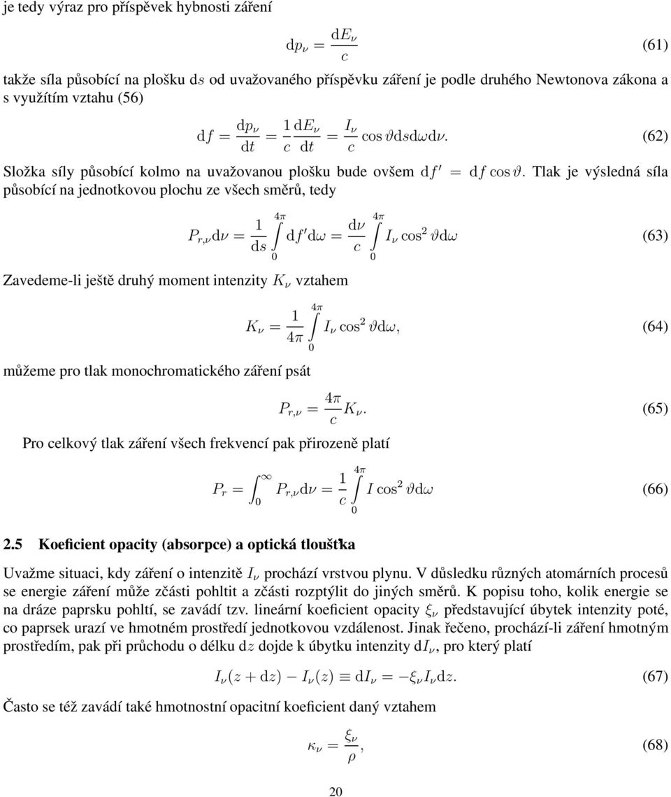 Tlak je výsledná síla působící na jednotkovou plochu ze všech směrů, tedy P r,ν dν= 1 ds 4π 0 df dω= dν c Zavedeme-li ještě druhý moment intenzityk ν vztahem 4π 0 I ν cos 2 ϑdω (63) K ν = 1 4π můžeme