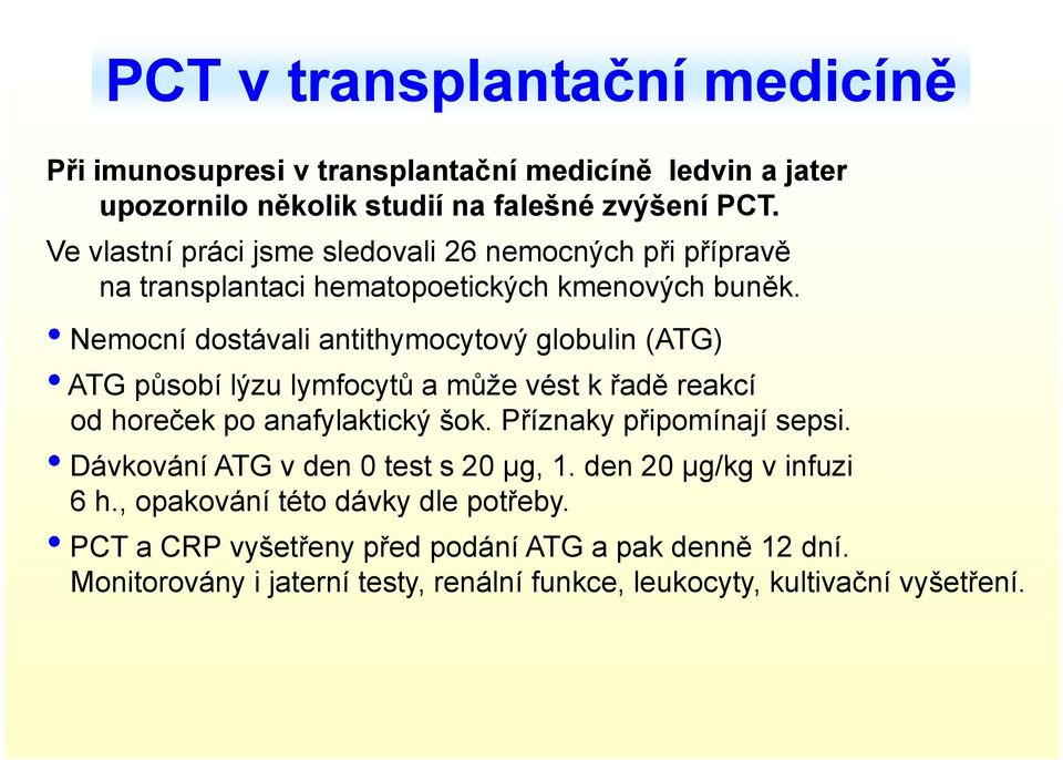 Nemocní dostávali antithymocytový globulin (ATG) ATG působí lýzu lymfocytů a může vést k řadě reakcí od horeček po anafylaktický šok. Příznaky připomínají sepsi.