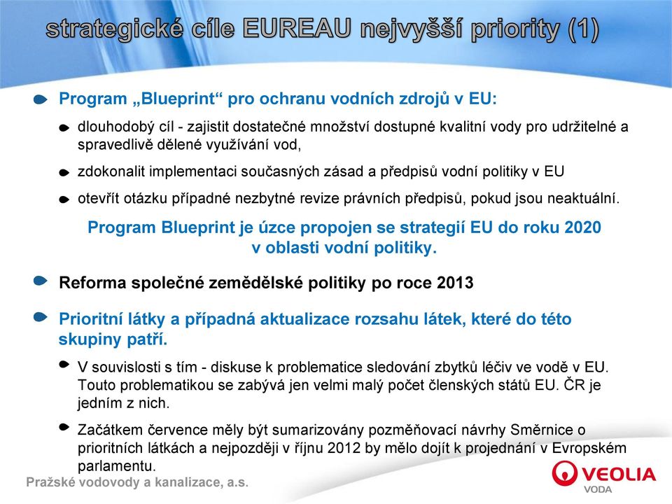 Program Blueprint je úzce propojen se strategií EU do roku 2020 v oblasti vodní politiky.