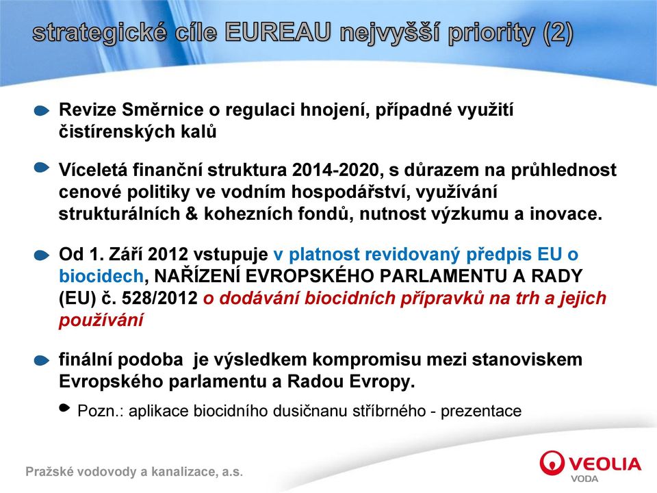 Září 2012 vstupuje v platnost revidovaný předpis EU o biocidech, NAŘÍZENÍ EVROPSKÉHO PARLAMENTU A RADY (EU) č.