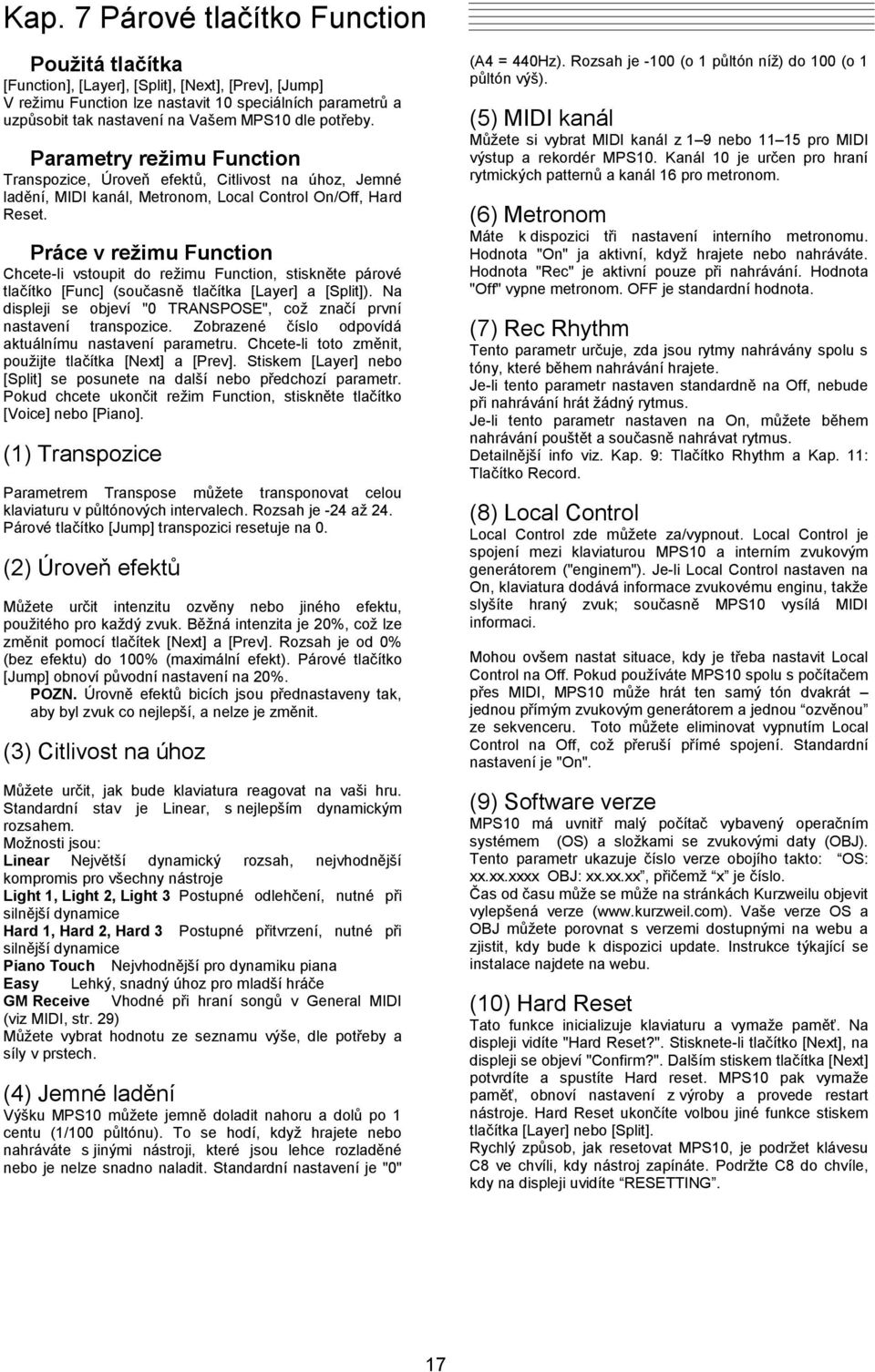 Práce v režimu Function Chcete-li vstoupit do režimu Function, stiskněte párové tlačítko [Func] (současně tlačítka [Layer] a [Split]).