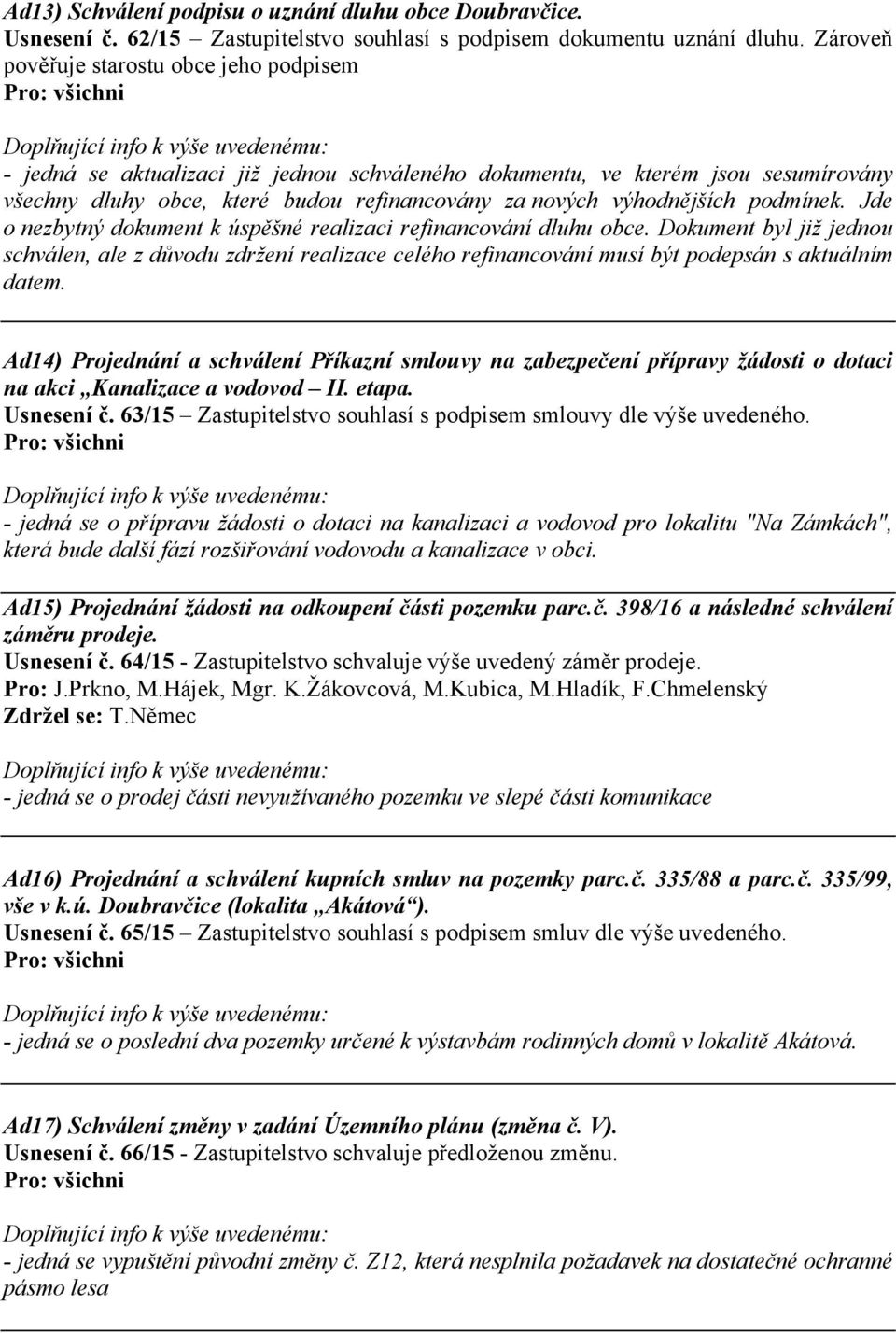 podmínek. Jde o nezbytný dokument k úspěšné realizaci refinancování dluhu obce.