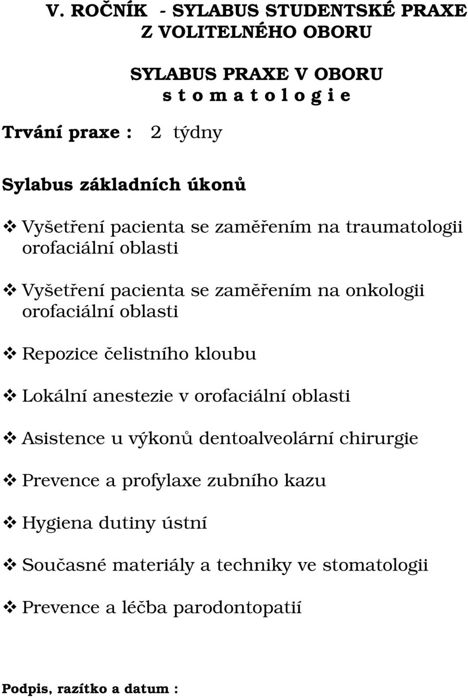 kloubu Lokální anestezie v orofaciální oblasti Asistence u výkonů dentoalveolární chirurgie Prevence a