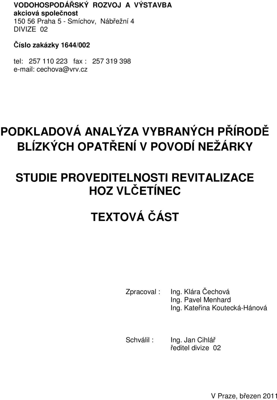 cz PODKLADOVÁ ANALÝZA VYBRANÝCH PŘÍRODĚ BLÍZKÝCH OPATŘENÍ V POVODÍ NEŽÁRKY STUDIE PROVEDITELNOSTI REVITALIZACE HOZ