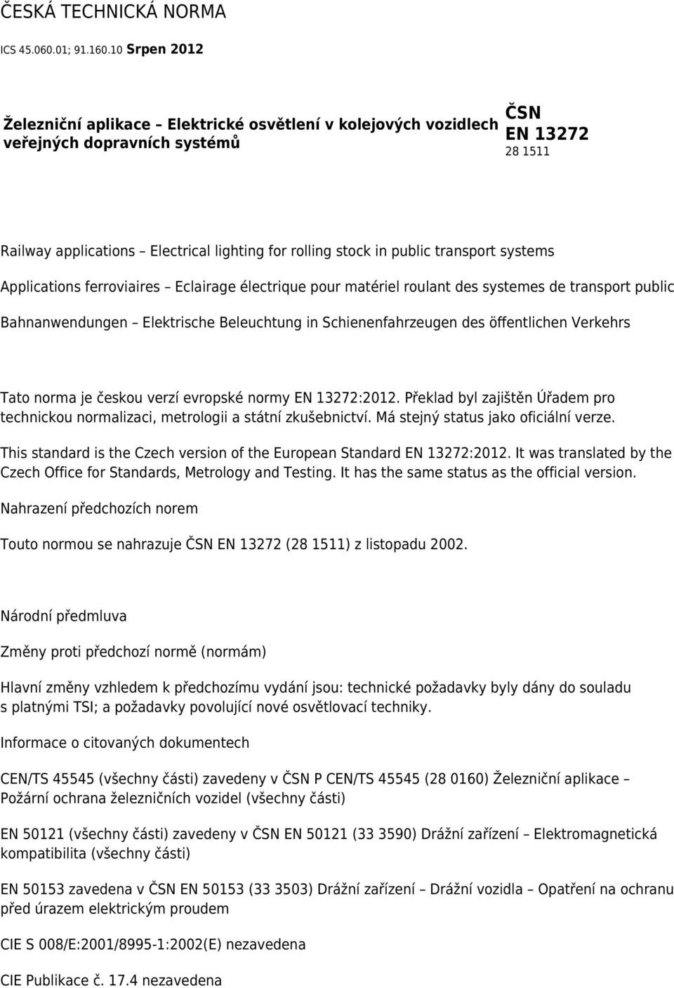 transport systems Applications ferroviaires Eclairage électrique pour matériel roulant des systemes de transport public Bahnanwendungen Elektrische Beleuchtung in Schienenfahrzeugen des öffentlichen