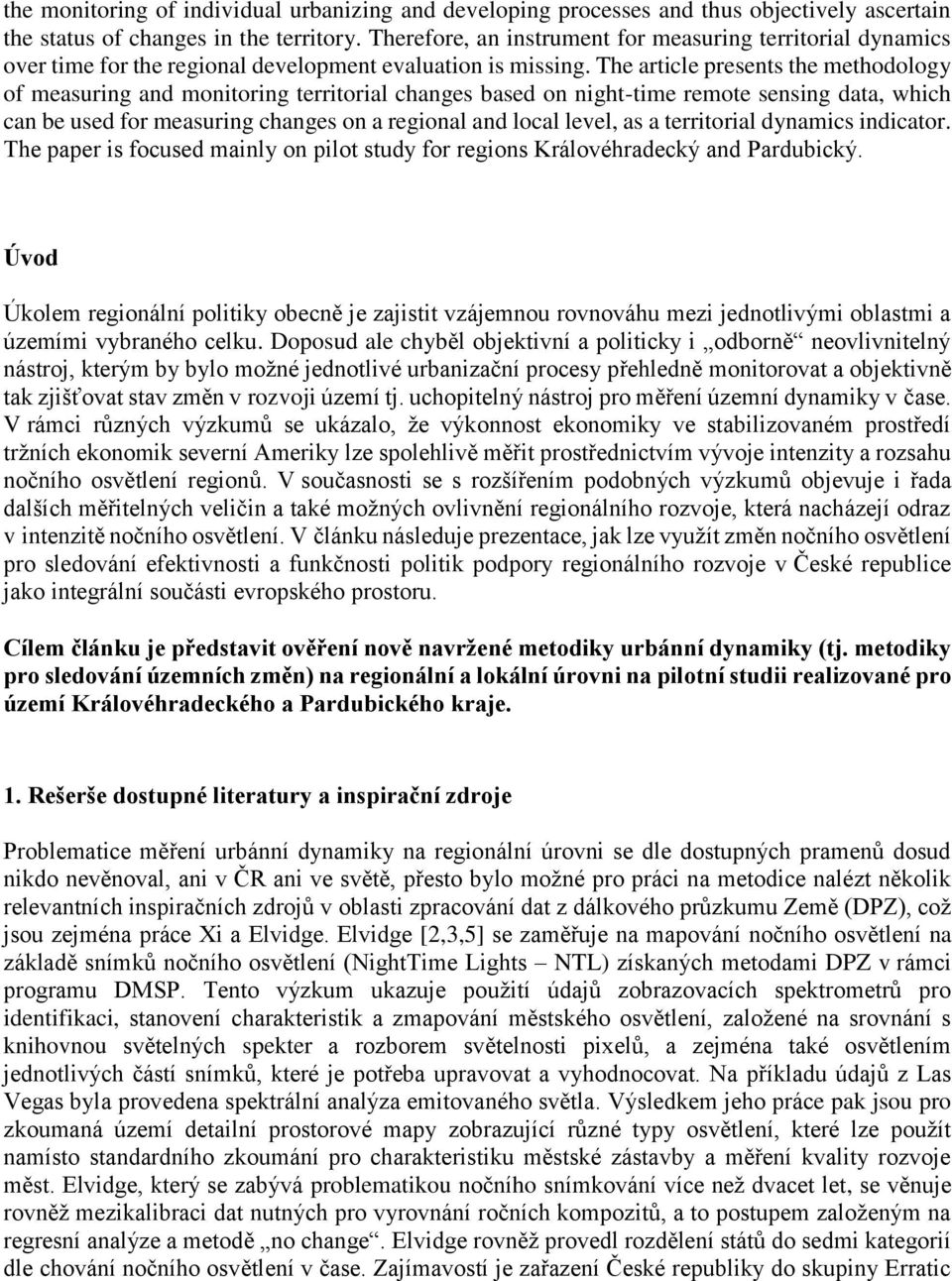 The article presents the methodology of measuring and monitoring territorial changes based on night-time remote sensing data, which can be used for measuring changes on a regional and local level, as