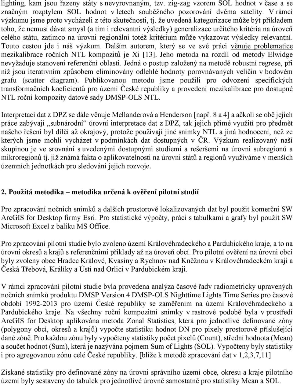 že uvedená kategorizace může být příkladem toho, že nemusí dávat smysl (a tím i relevantní výsledky) generalizace určitého kritéria na úroveň celého státu, zatímco na úrovni regionální totéž