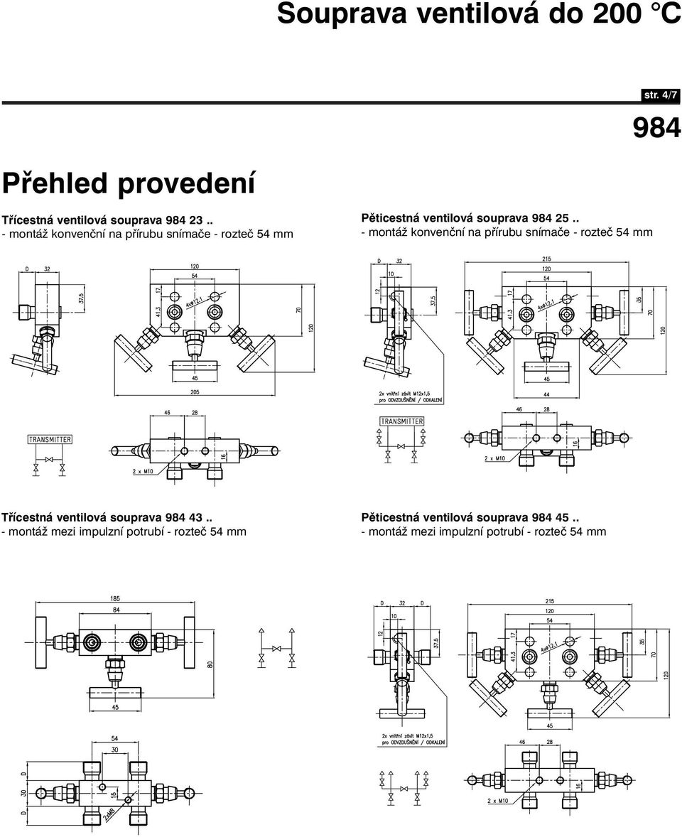 . - montáž konvenční na přírubu snímače - rozteč 54 mm Třícestná ventilová souprava 43.