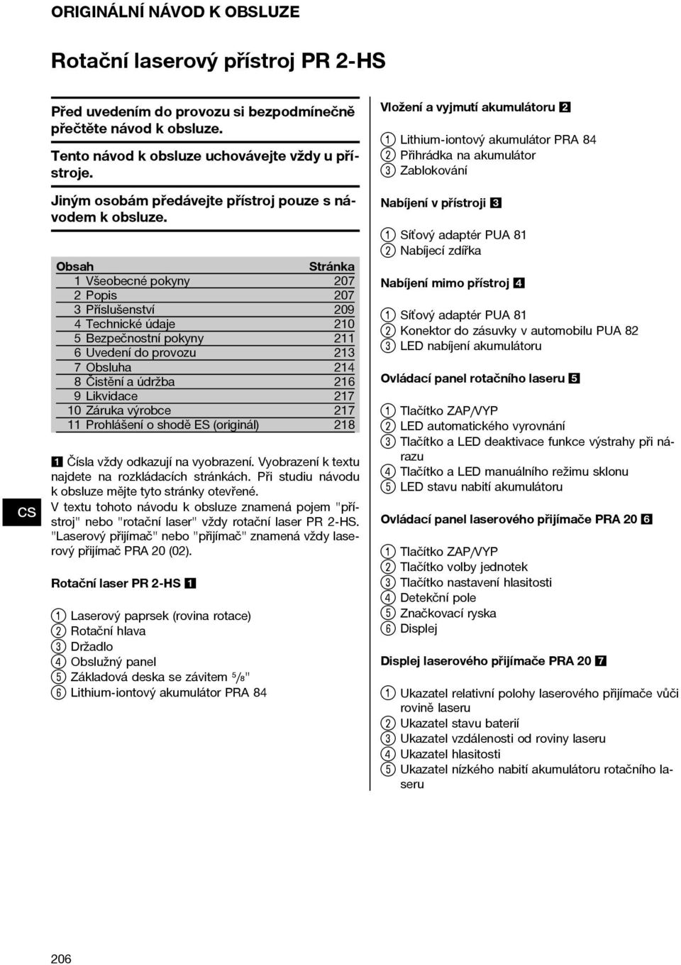 Obsah Stránka 1 Všeobecné pokyny 207 2Popis 207 3 Příslušenství 209 4 Technické údaje 210 5 Bezpečnostní pokyny 211 6 Uvedení do provozu 213 7 Obsluha 214 8 Čistění a údržba 216 9Likvidace 217 10