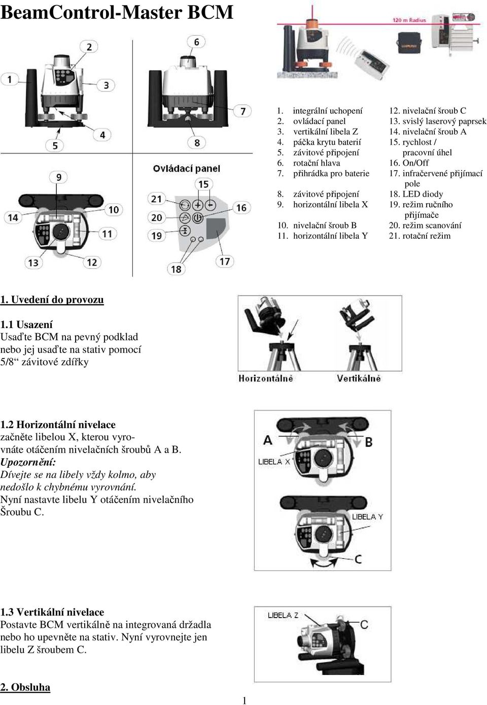 režim ručního přijímače 10. nivelační šroub B 20. režim scanování 11. horizontální libela Y 21. rotační režim 1. Uvedení do provozu 1.