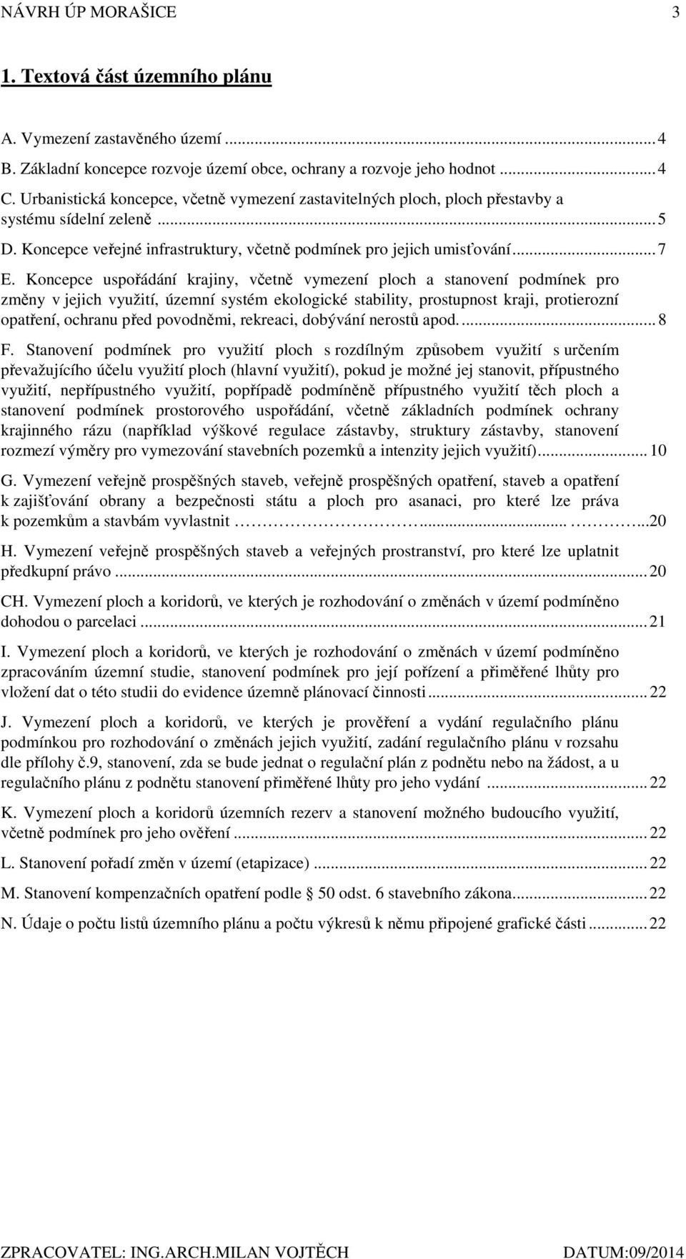 Koncepce uspořádání krajiny, včetně vymezení ploch a stanovení podmínek pro změny v jejich využití, územní systém ekologické stability, prostupnost kraji, protierozní opatření, ochranu před