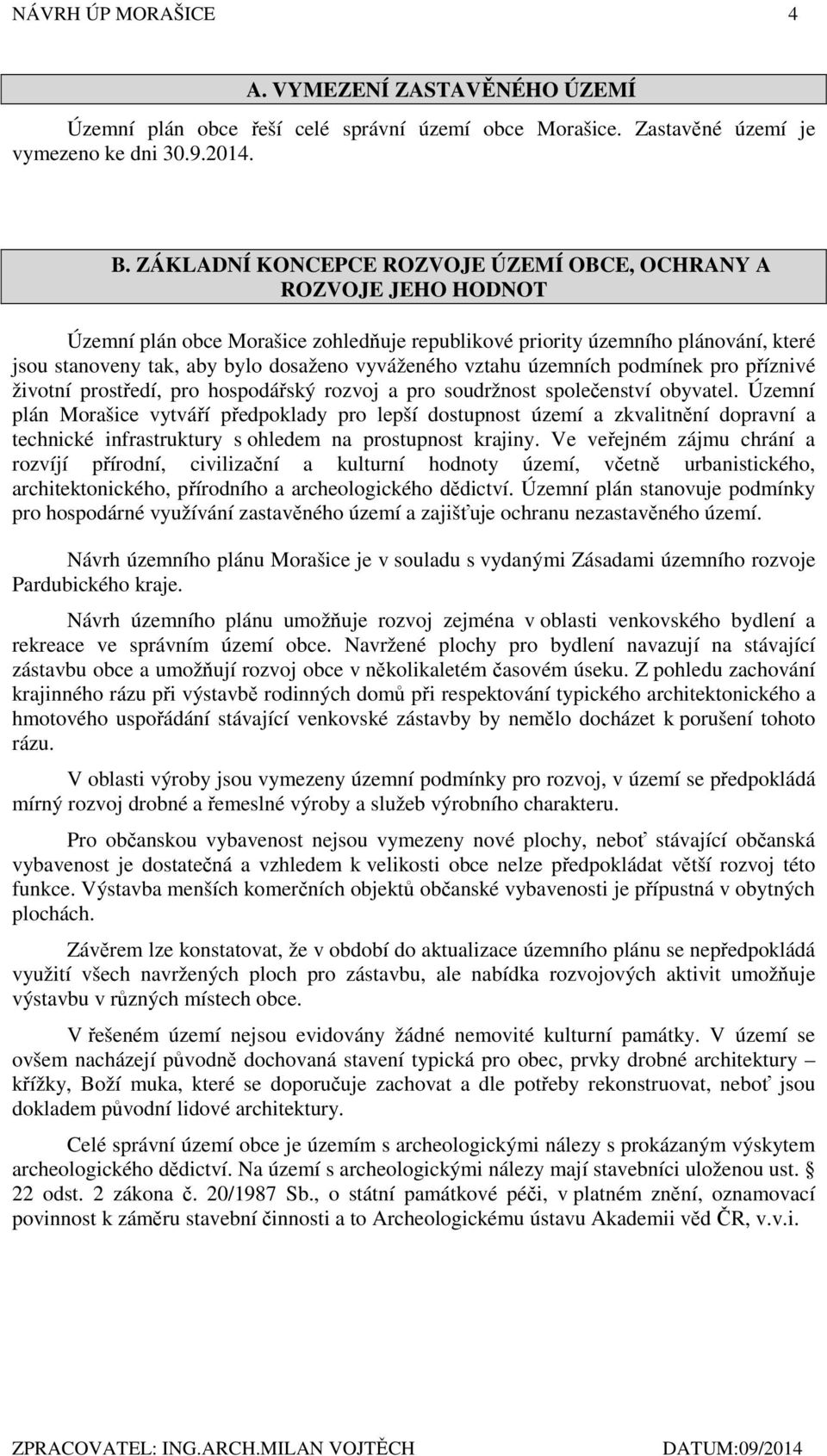 vyváženého vztahu územních podmínek pro příznivé životní prostředí, pro hospodářský rozvoj a pro soudržnost společenství obyvatel.