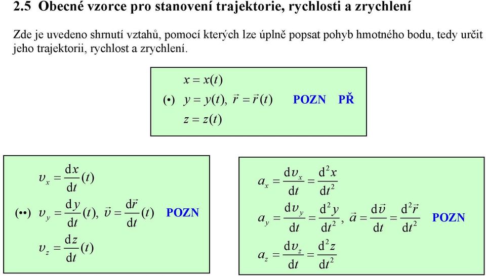 ( ) x= x() t y = yt (), r= rt () z = z() t POZN PŘ ( ) v v v x y z d x = () t dt dy dr = (), t v = () t dt dt