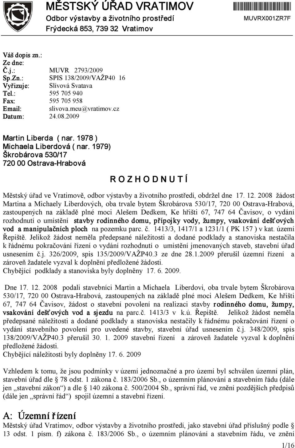 1979) Škrobárova 530/17 720 00 Ostrava Hrabová R O Z H O D N U T Í Městský úřad ve Vratimově, odbor výstavby a životního prostředí, obdržel dne 17. 12.