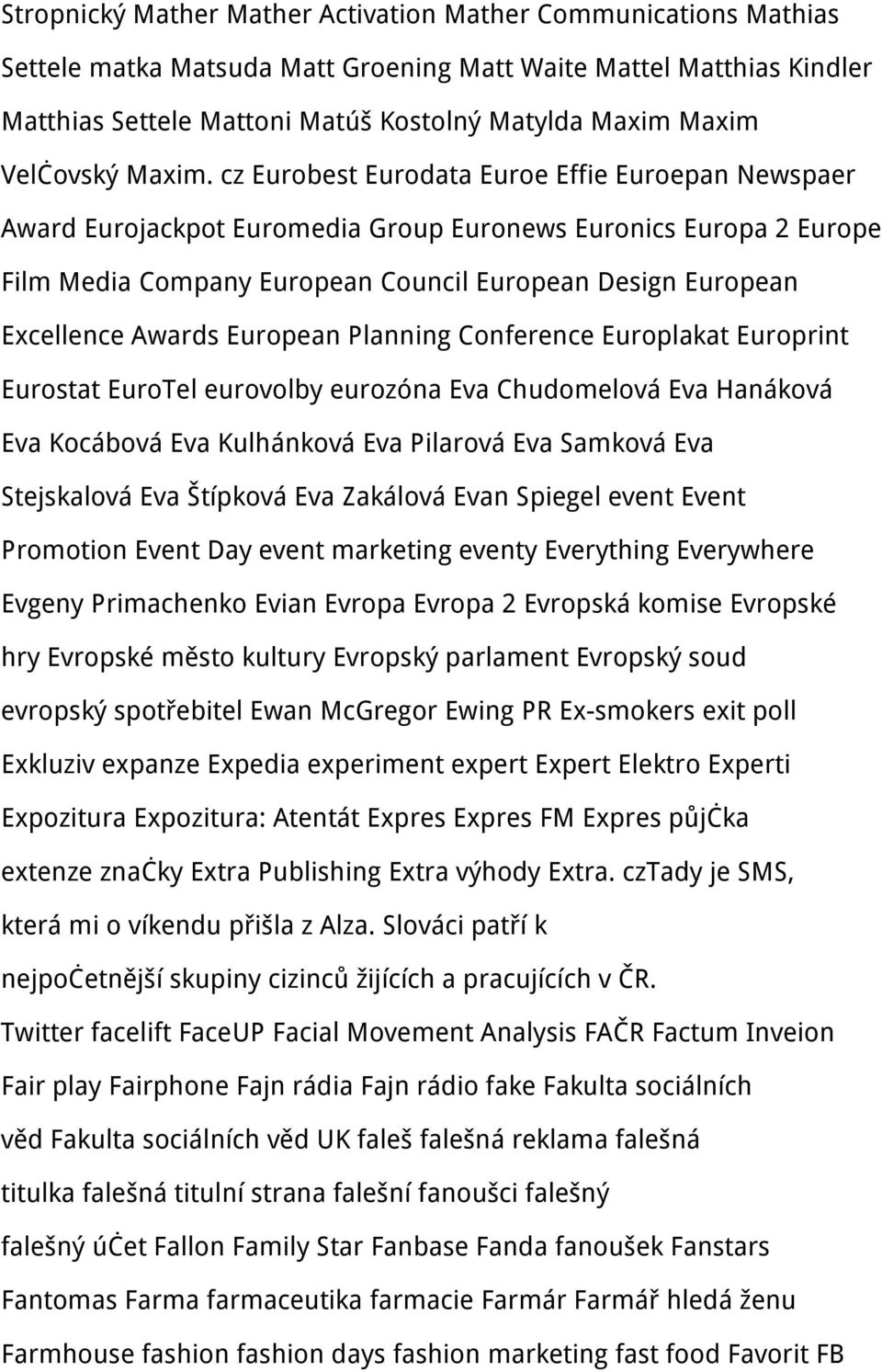 cz Eurobest Eurodata Euroe Effie Euroepan Newspaer Award Eurojackpot Euromedia Group Euronews Euronics Europa 2 Europe Film Media Company European Council European Design European Excellence Awards