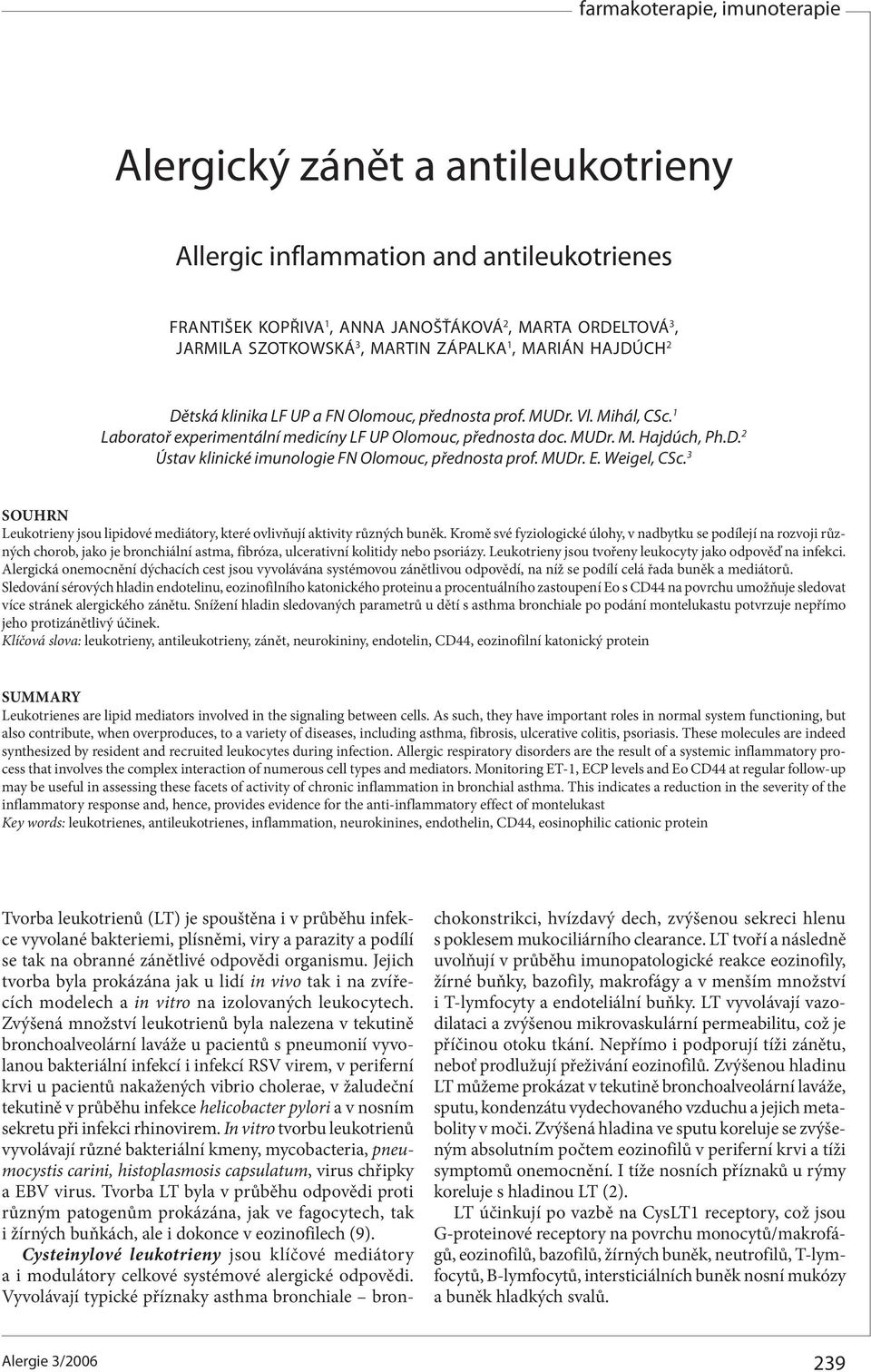 MUDr. E. Weigel, CSc. 3 SOUHRN Leukotrieny jsou lipidové mediátory, které ovlivňují aktivity různých buněk.
