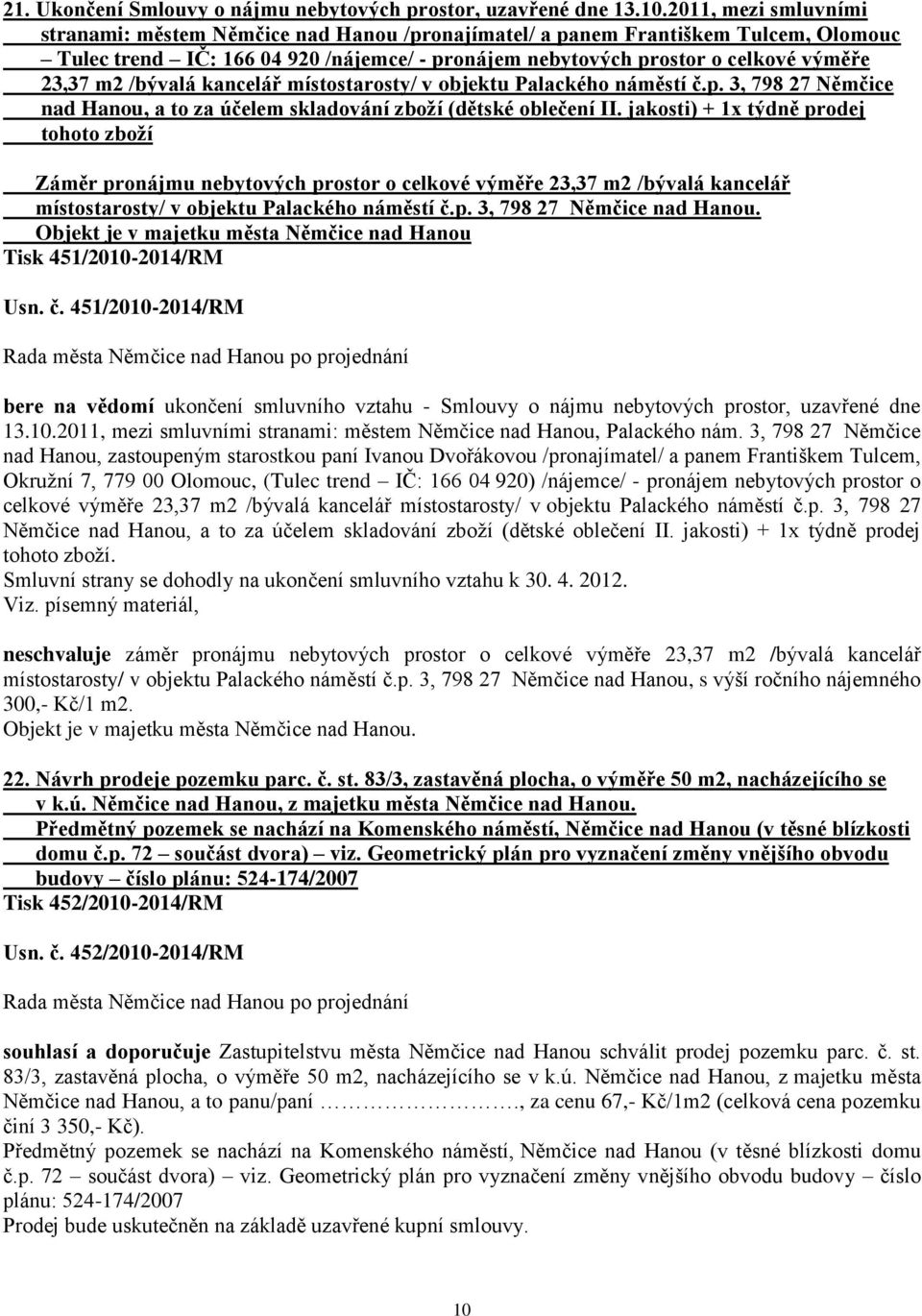 /bývalá kancelář místostarosty/ v objektu Palackého náměstí č.p. 3, 798 27 Němčice nad Hanou, a to za účelem skladování zboží (dětské oblečení II.