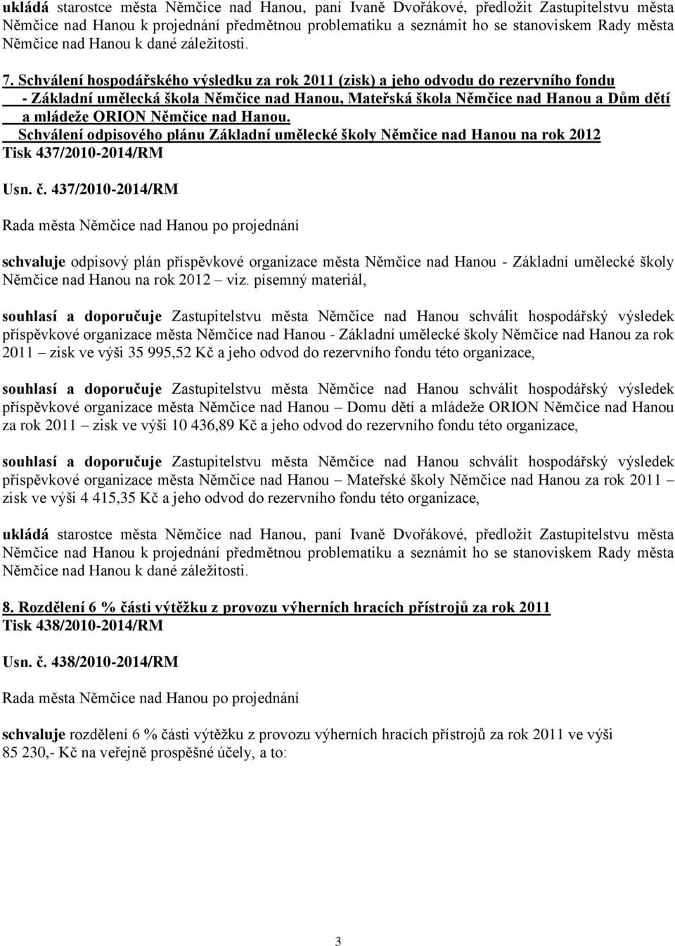 Schválení hospodářského výsledku za rok 2011 (zisk) a jeho odvodu do rezervního fondu - Základní umělecká škola Němčice nad Hanou, Mateřská škola Němčice nad Hanou a Dům dětí a mládeže ORION Němčice