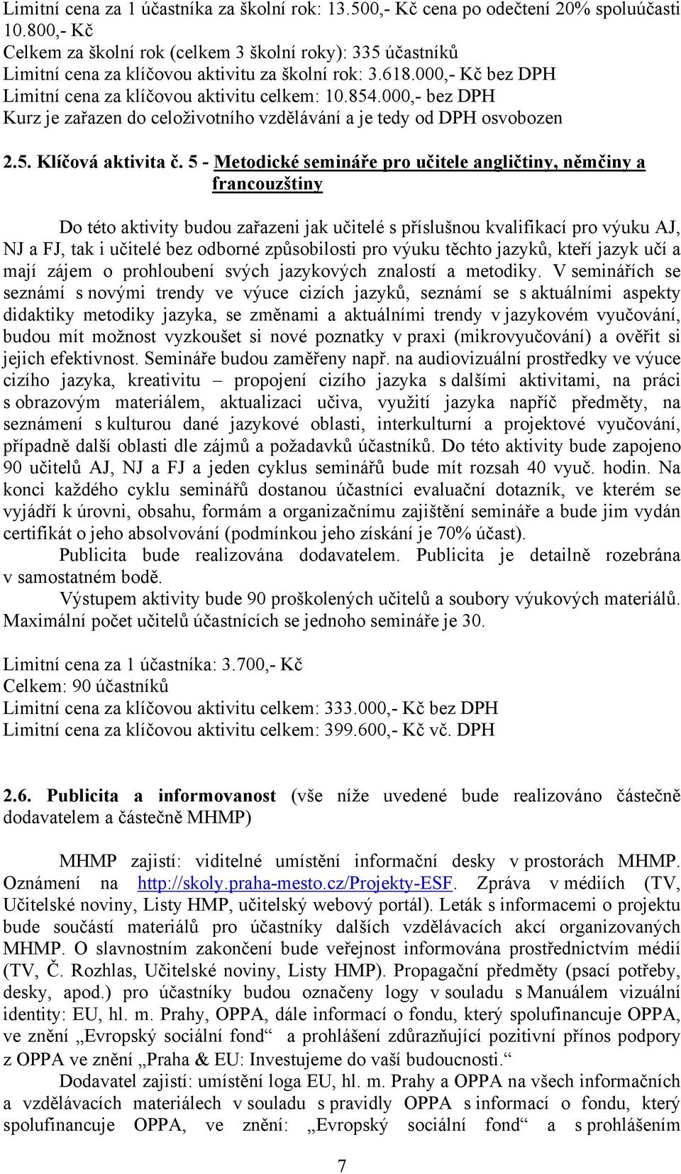 000,- bez DPH Kurz je zařazen do celoživotního vzdělávání a je tedy od DPH osvobozen 2.5. Klíčová aktivita č.