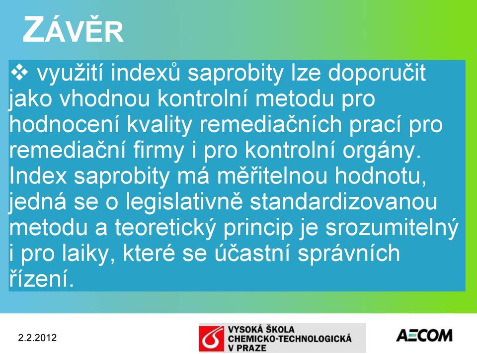 Index saprobity má měřitelnou hodnotu, jedná se o legislativně standardizovanou