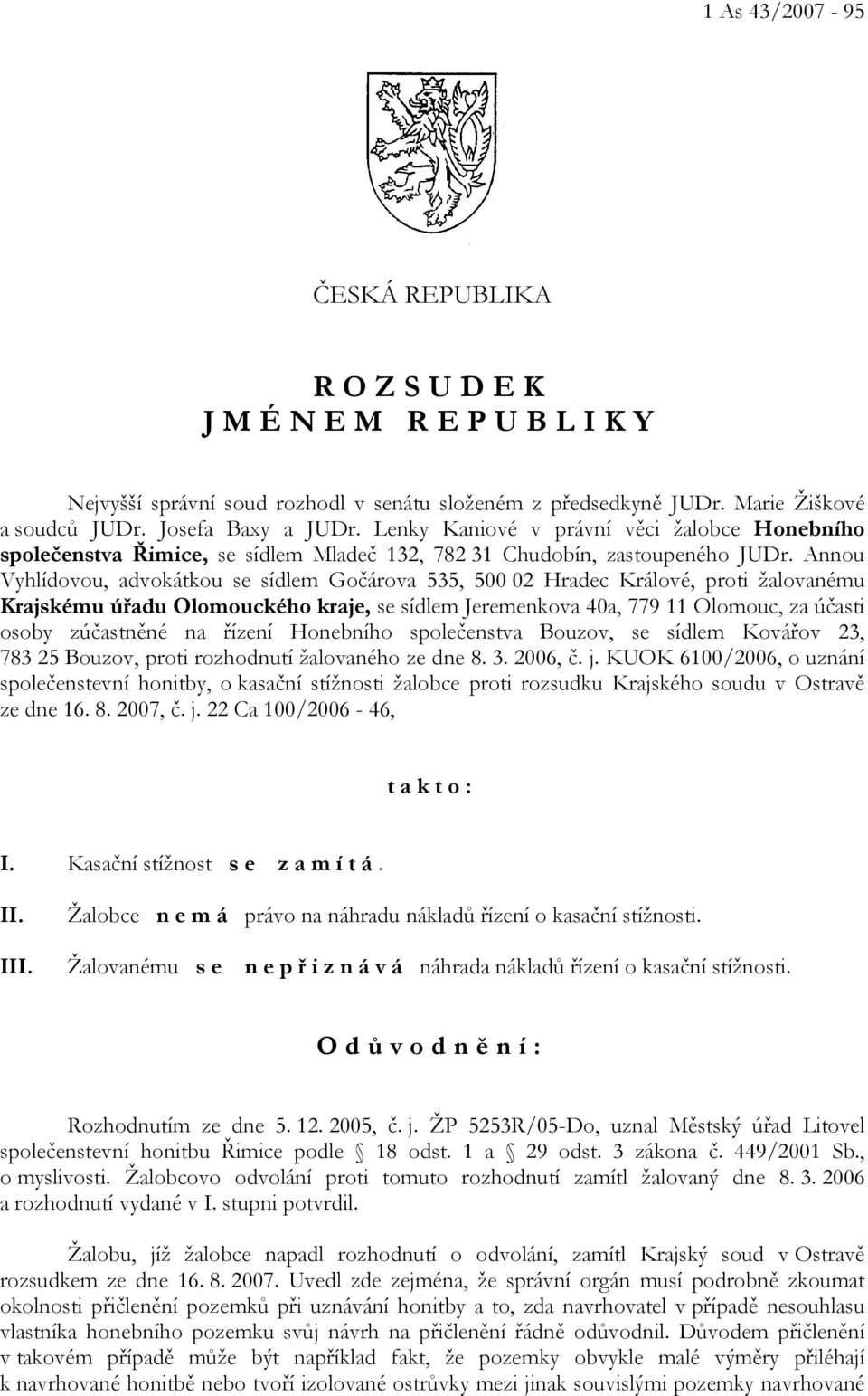 Annou Vyhlídovou, advokátkou se sídlem Gočárova 535, 500 02 Hradec Králové, proti žalovanému Krajskému úřadu Olomouckého kraje, se sídlem Jeremenkova 40a, 779 11 Olomouc, za účasti osoby zúčastněné